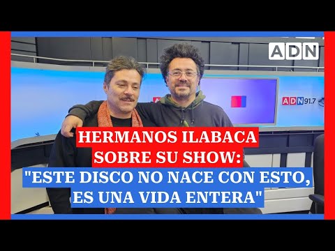 Hermanos Ilabaca sobre su show: Este disco no nace con esto, es una vida entera