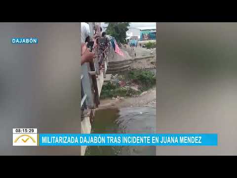 Militarizada Dajabón tras incidente en Juana Méndez