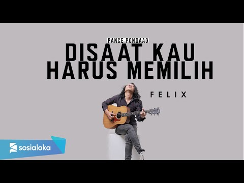 DI SAAT KAU HARUS MEMILIH - PANCE PONDAAG | FELIX IRWAN