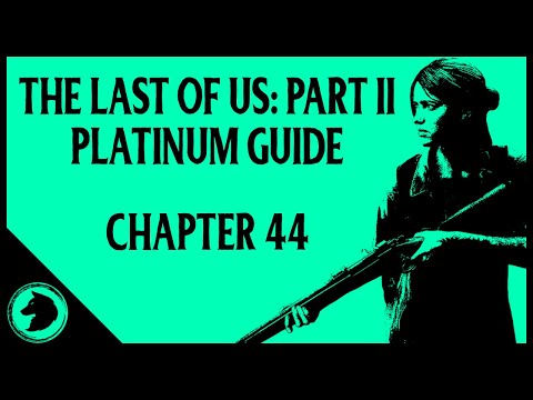 The Last of Us 2 Platinum Guide: CHAPTER 44 | All Collectibles & Chapter Specific Trophies