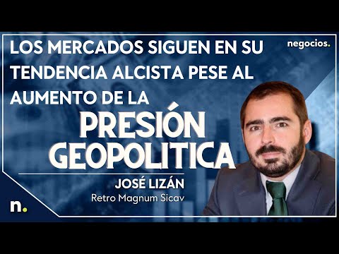 Los mercados siguen en su tendencia alcista pese al aumento de la presión geopolítica. José Lizán