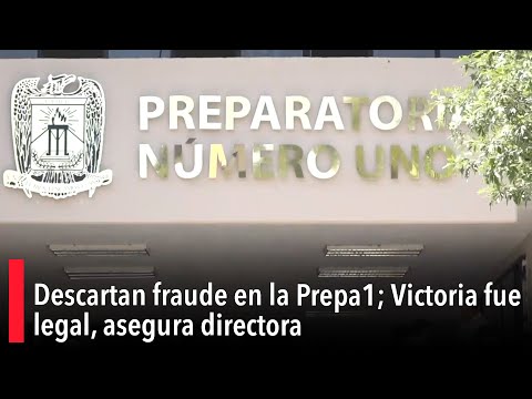 Descartan fraude en la Prepa1; Victoria fue legal, asegura directora