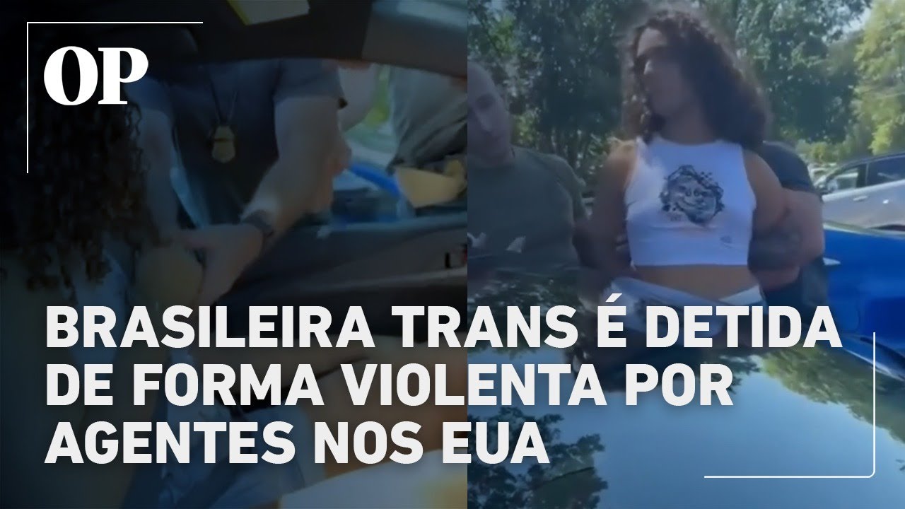 Brasileira trans é detida de forma violenta por agentes nos EUA