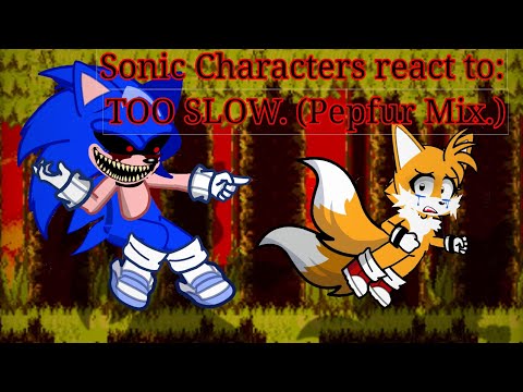 Sonic Characters react to "Too Slow" (Pepfur Mix.) 