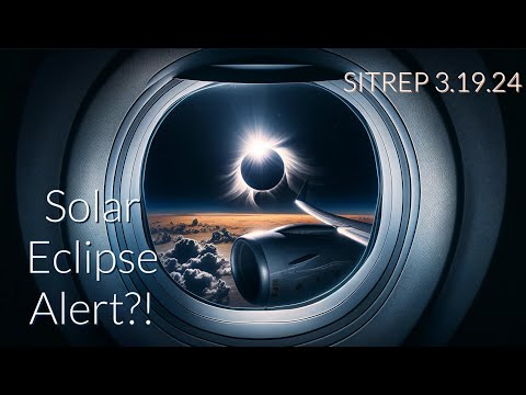 Solar Eclipse Alert?! SITREP 3.19.24