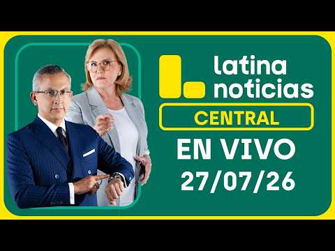 LATINA NOTICIAS CENTRAL - LUNES 27 DE JULIO DE 2026
