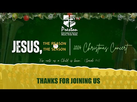 2024 Christmas Concert || JESUS - THE REASON FOR THE SEASON || Preston International School