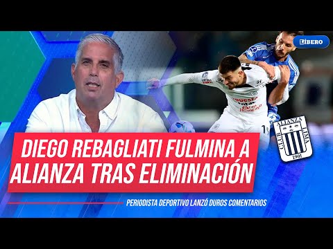 FUERTES CRÍTICAS: Rebagliati arremete contra ALIANZA LIMA tras eliminación en SUDAMERICANA | Líbero