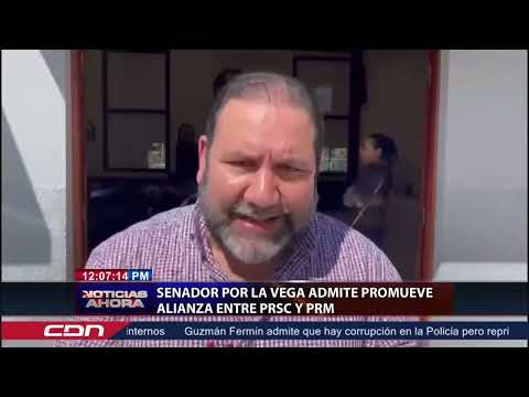 Senador por La Vega admite promueve alianza entre PRSC y PRM