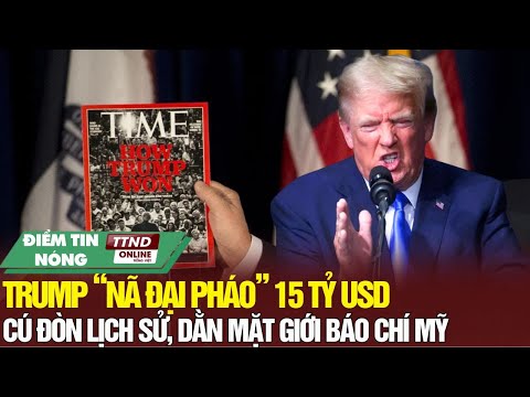 Nước Mỹ Rúng Động: Trump “Nã Đại Pháo” 15 Tỷ USD – Âm Mưu Dằn Mặt Giới Báo Mỹ Lộ Diện!