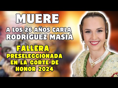 El MUNDO FALLERO de LUTO por la MUERTE de CARLA RODRÍGUEZ preseleccionada en la CORTE DE HONOR 2024