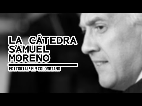 LA CÁTEDRA SAMUEL MORENO  Editorial El Colombiano