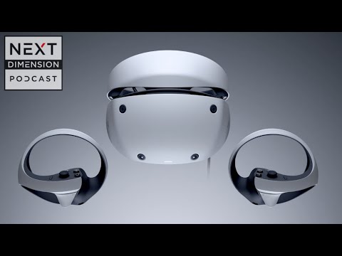 Next Dimension Podcast - S3E13 - PSVR 2 Is OUT In The Wild!
