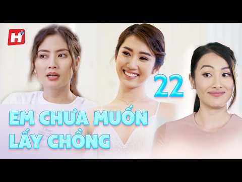 Em Chưa Muốn Lấy Chồng tập 22 - Hplus Phim Việt Nam Mới - Thúy Ngân, Yaya Trương Nhi mơ lấy đại gia