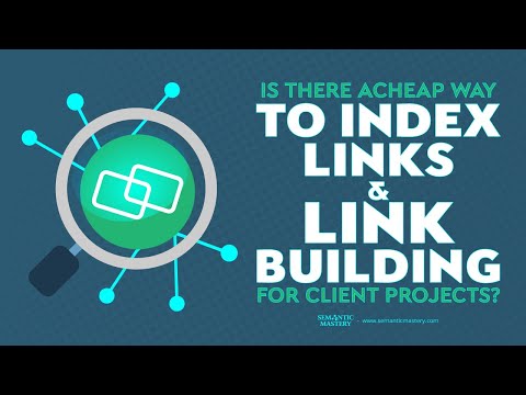 Is There A Cheap Way To Index Links And Link Building For Client Projects?