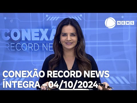 Conexão Record News - 04/10/2024