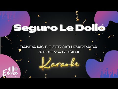 Banda MS de Sergio Lizárraga & Fuerza Regida - Seguro Le Dolió (Versión Karaoke)