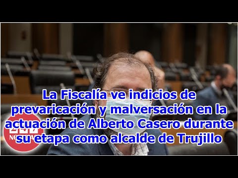 La Fiscalía ve indicios de prevaricación y malversación en la actuación de Alberto Casero duran...