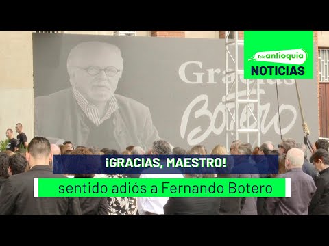 ¡Gracias, maestro! Sentido adiós a Fernando Botero - Teleantioquia Noticias