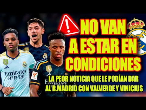 NO VAN A ESTAR EN CONDICIONES  |  La PEOR NOTICIA que le podían dar al R.M. con Valverde y Vinicius