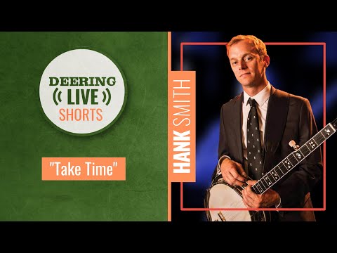 Hank Smith | Deering Live Shorts | "Take Time"