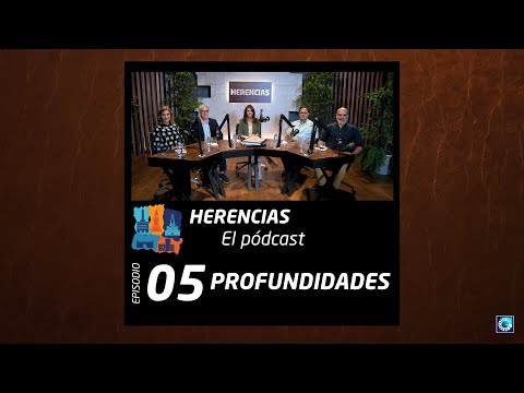 Podcast Herencias |   Episodio 5 – Profundidades