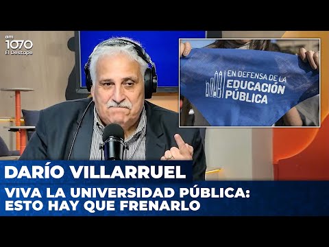 VIVA LA UNIVERSIDAD PÚBLICA: ESTO HAY QUE FRENARLO | Editorial de Darío Villarruel