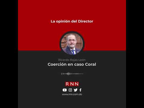 #LaOpiniónDelDirector - Coerción en caso Coral
