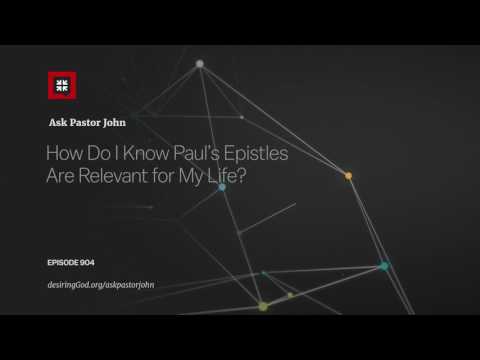 How Do I Know Paul’s Epistles Are Relevant for My Life? // Ask Pastor John