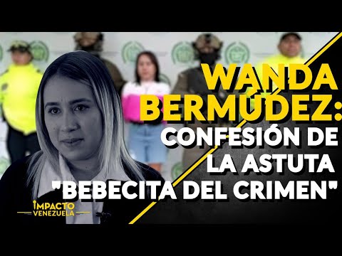 WANDA BERMÚDEZ: confesión de la astuta Bebecita del Crimen| ? Venezuela Sin Filtro