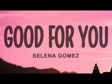 Selena Gomez - Good For You (Lyrics)