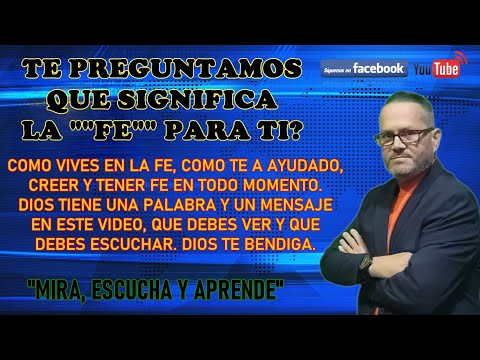 QUE SIGINIFICA LA FE PARA TU VIDA - ESCUCHA LO QUE HABLAMOS SOBRE ESE TEMA Y DEJA TU MENSAJE