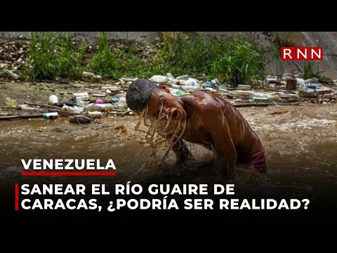 Sanear el río Guaire de Caracas, ¿podría ser realidad?