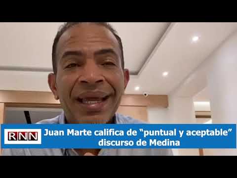 Juan Marte califica de “puntual y aceptable” discurso de Medina
