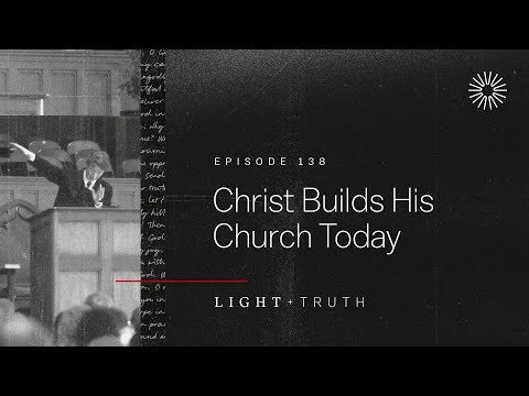 Christ Builds His Church Today