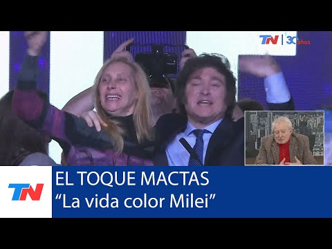 EL TOQUE MACTAS I La vida color Milei