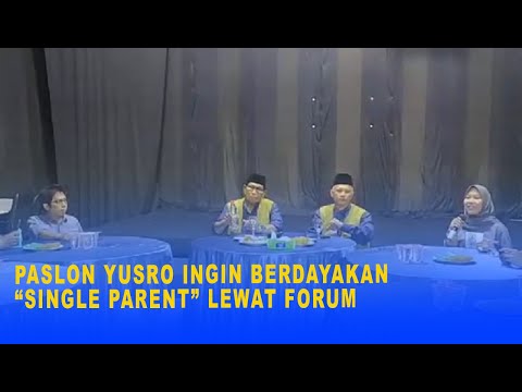 PASLON YUSRO INGIN BERDAYAKAN “SINGLE PARENT” LEWAT FORUM