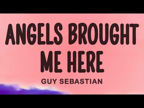 Guy Sebastian - Angels Brought Me Here (Lyrics)