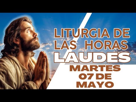 Laudes de hoy Martes 07 de Mayo de 2024 - Liturgia de las Horas - Oración de la Mañana.