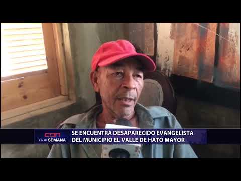 Se encuentra desaparecido evangelista del Municipio el Valle de Hato Mayor