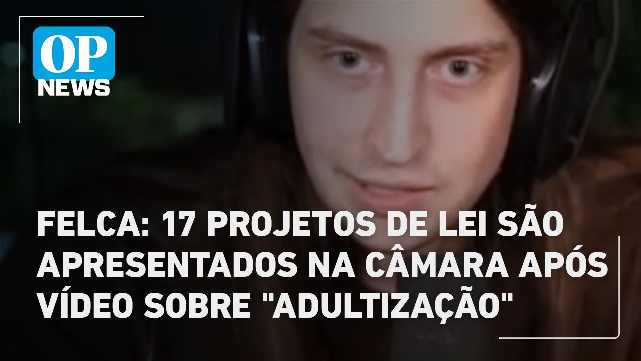 Felca 17 projetos de lei são apresentados na Câmara após vídeo sobre adultização | OP News