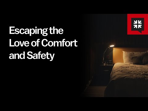 Escaping the Love of Comfort and Safety