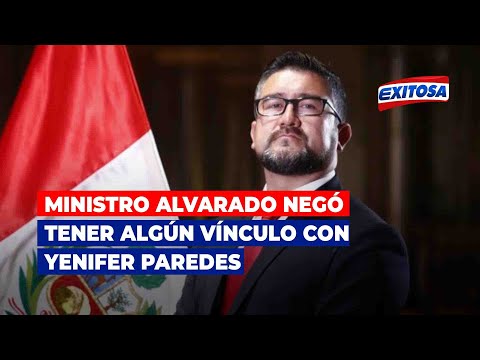 Ministro Geiner Alvarado negó tener algún vínculo con Yenifer Paredes, José Medina y hnos. Espino