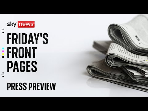 Press Preview: A first look at Friday's newspaper front pages