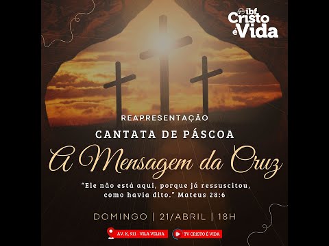 REAPRESENTAÇÃO CANTATA DE PÁSCOA - A MENSAGEM DA CRUZ  - MATEUS 28:6 | 21/04/2024