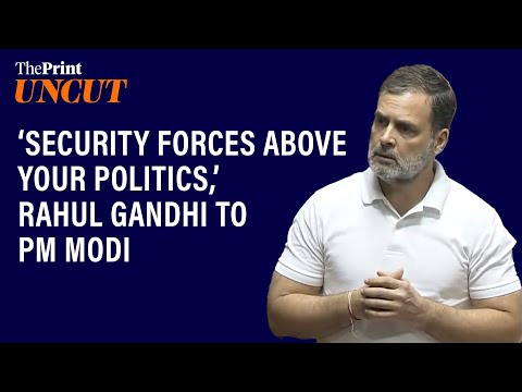 ‘Security forces above your politics, image &amp; PR,’ Rahul Gandhi attacks PM during Op Sindoor debate