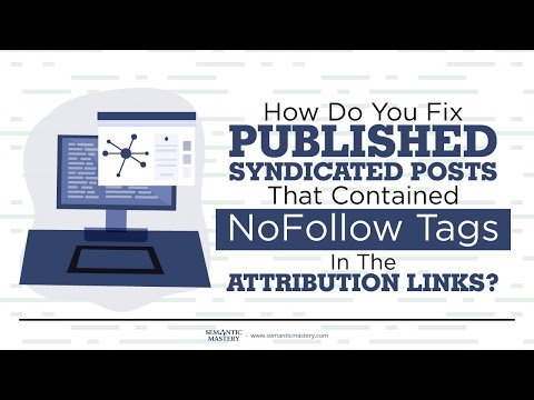 How Do You Fix Published Syndicated Posts That Contained NoFollow Tags In The Attribution Links?