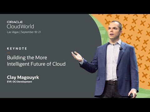 Building the more intelligent future of cloud—Clay Magouyrk keynote | Oracle CloudWorld 2023