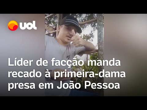 Vídeo mostra recado de líder de facção à primeira-dama presa em João Pessoa