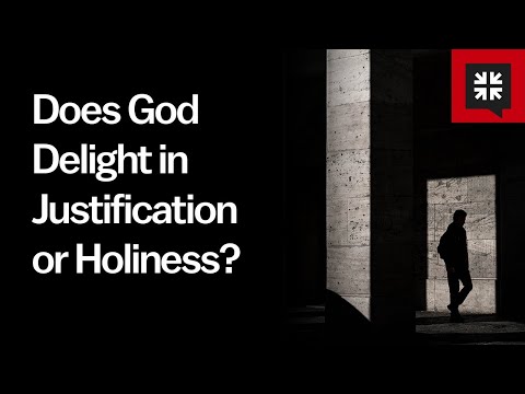 Does God Delight in Justification or Holiness?